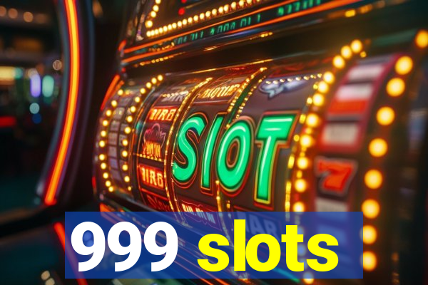 999 slots